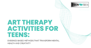 Banner: Art Therapy Activities for Teens with a subtitle about evidence-based methods; Teen Mental Health logo in the top-right corner.