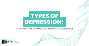 Infographic header: 'Types of Depression' with teal blocks, subtitle 'Which form are you managing and how to recognize it,' teal wave design and Teen Mental Health logo lower-left.
