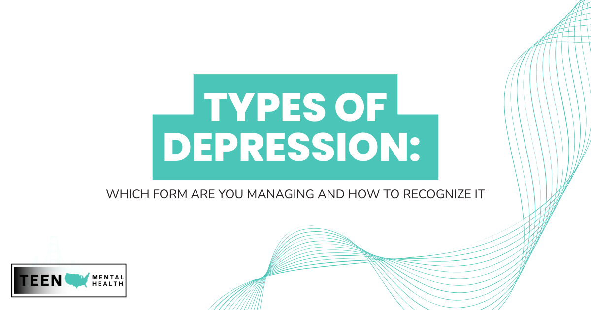 Infographic header: 'Types of Depression' with teal blocks, subtitle 'Which form are you managing and how to recognize it,' teal wave design and Teen Mental Health logo lower-left.