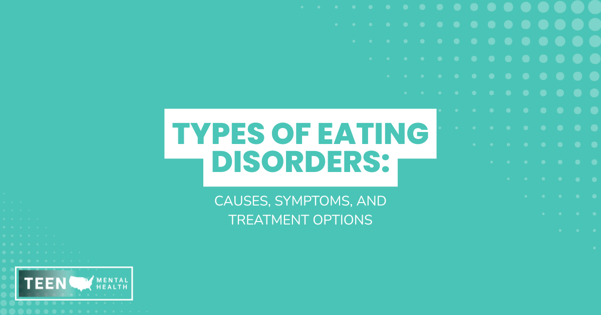 Infographic cover on types of eating disorders: causes, symptoms, and treatment options, teal background with Teen Mental Health logo in the lower-left.