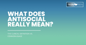 Gradient blue-to-teal banner with bold white title 'What does antisocial really mean?' and subtitle 'The clinical definition vs. common usage'; TEEN MENTAL HEALTH logo top-right.
