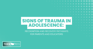 Graphic titled Signs of Trauma in Adolescence: Recognition and Recovery Pathways for Parents and Educators, with Teen Mental Health logo bottom-left.